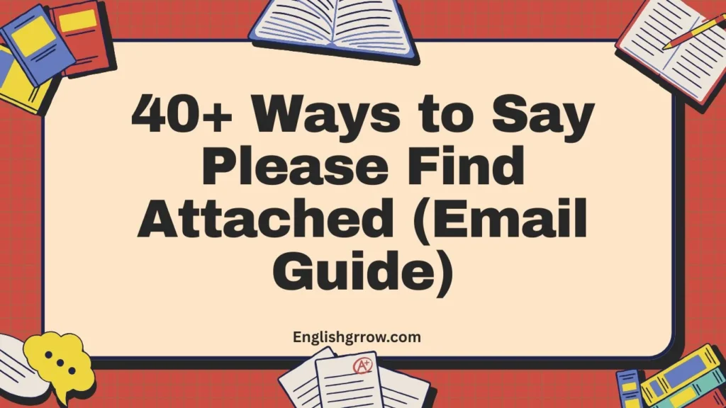 40+ Ways to Say Please Find Attached (Email Guide)