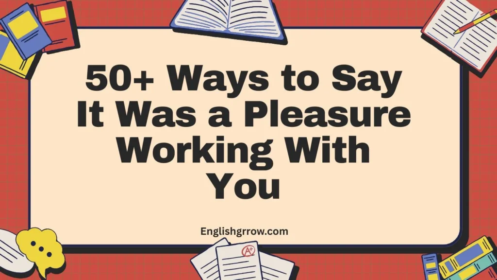 50+ Ways to Say It Was a Pleasure Working With You