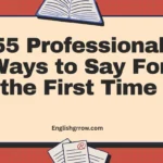 Other Ways to Say “For the First Time”: 55 Professional & Polite Alternatives (2026)