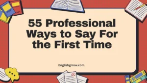 55 Professional Ways to Say For the First Time