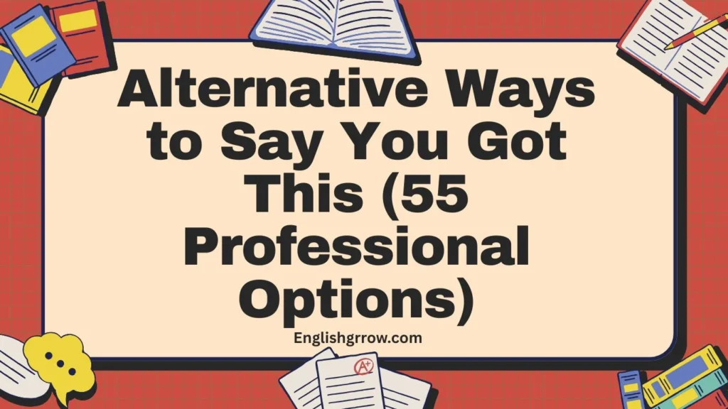 Alternative Ways to Say You Got This (55 Professional Options)