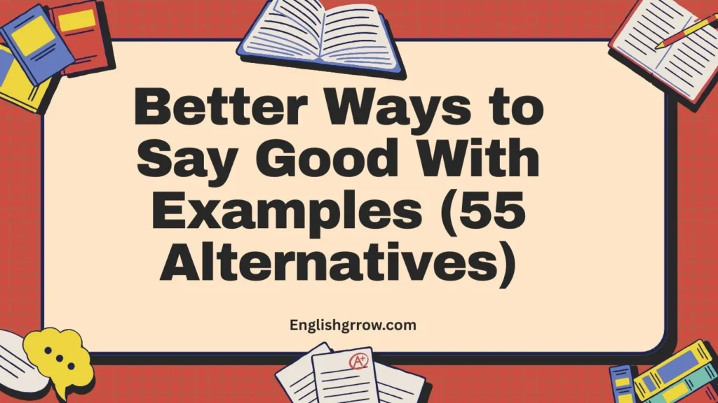Better Ways to Say Good With Examples (55 Alternatives)