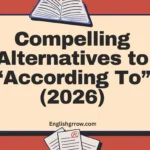 Compelling Alternatives to the Word “According To”: 55 Professional & Polite Alternatives (2026)