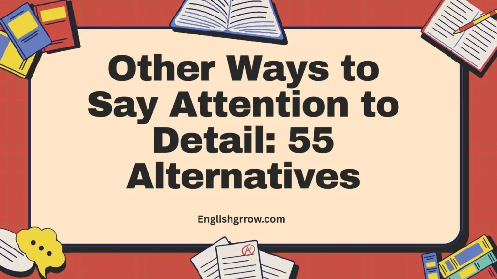 Other Ways to Say Attention to Detail 55 Alternatives