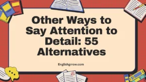 Other Ways to Say Attention to Detail 55 Alternatives