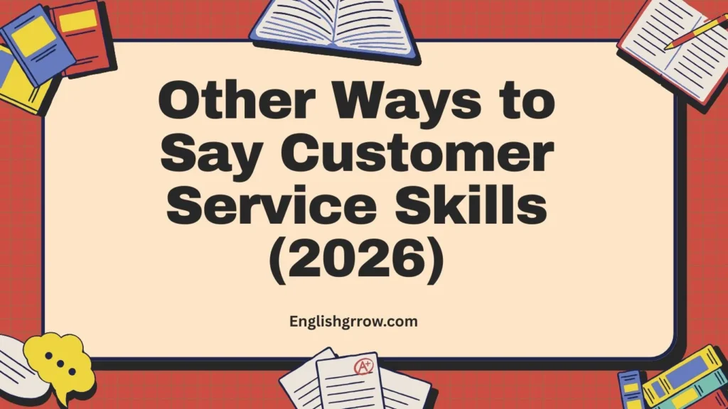 Other Ways to Say Customer Service Skills: 55 Professional & Polite Alternatives (2026)