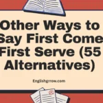 Other Ways to Say “First Come, First Serve”: 55 Professional & Polite Alternatives (2026)