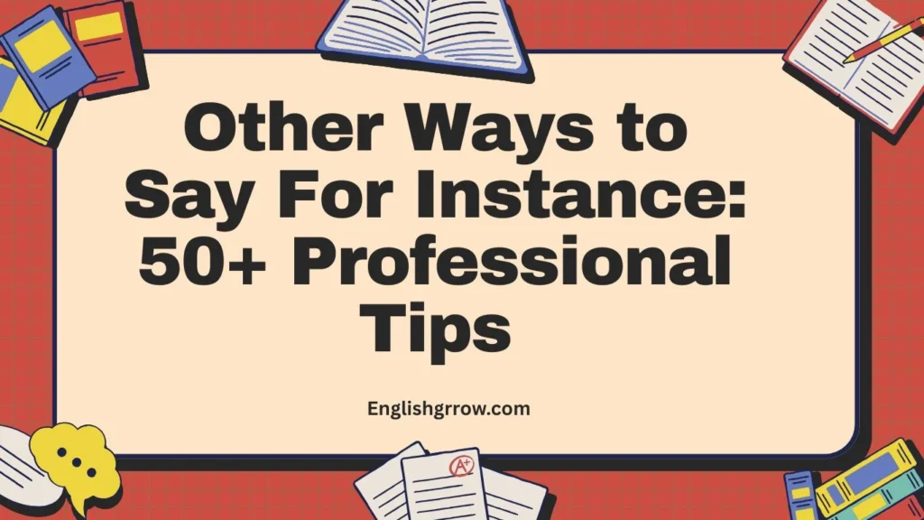 Other Ways to Say “For Instance”: 40–60 Professional & Polite Alternatives (2026)