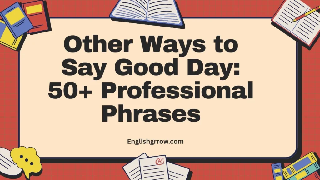 Other Ways to Say Good Day: 50+ Professional & Polite Alternatives (2026)