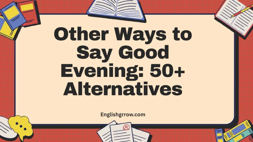 Other Ways to Say Good Evening: 50+ Professional & Polite Alternatives (2026)