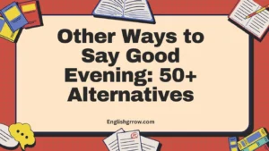 Other Ways to Say Good Evening 50+ Alternatives
