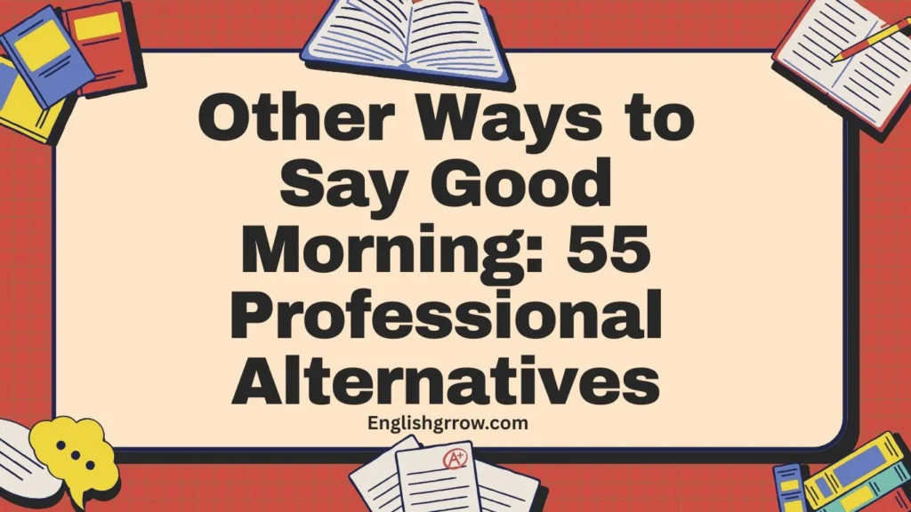 Other Ways to Say Good Morning 55 Professional Alternatives