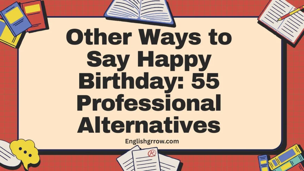 Other Ways to Say Happy Birthday 55 Professional Alternatives