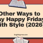 55 Other Ways to Say Happy Friday With Style: Professional & Polite Alternatives (2026)