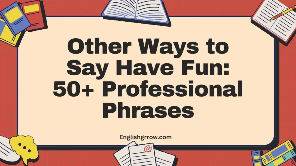 Other Ways to Say Have Fun 50+ Professional Phrases