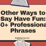 Other Ways to Say “Have Fun”: 40–60 Professional & Polite Alternatives (2026)