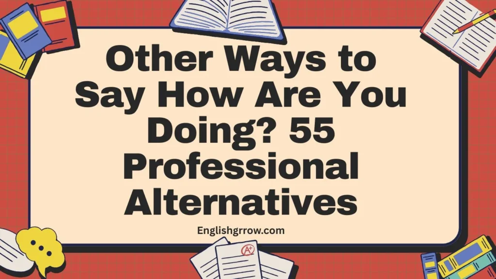 Other Ways to Say “How Are You Doing”: 55 Professional & Polite Alternatives (2026)
