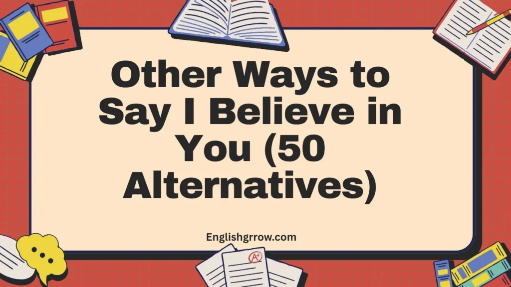 Other Ways to Say “I Believe in You”: 50 Professional & Polite Alternatives (2026)