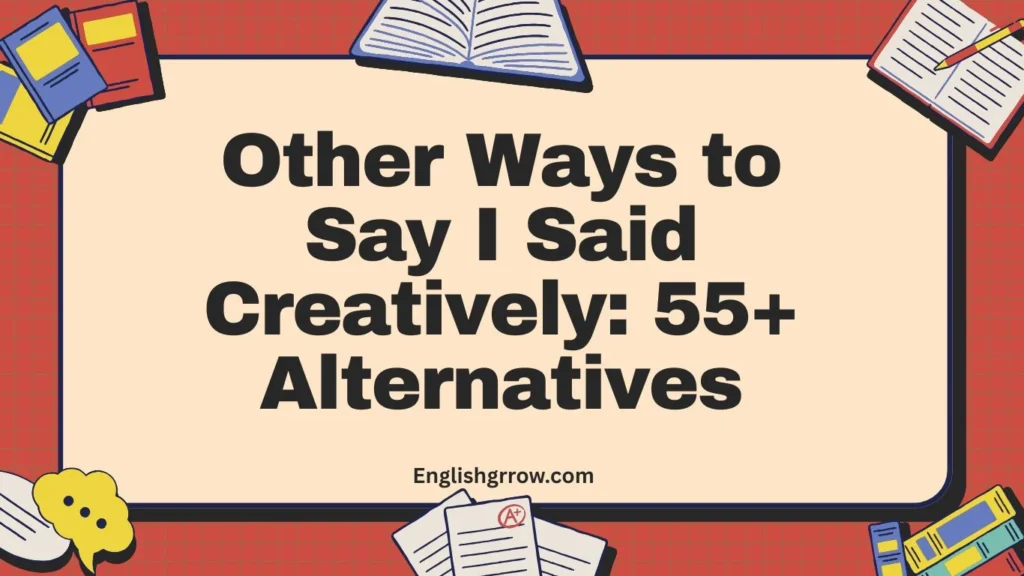Other Ways to Say I Said Creatively 55+ Alternatives