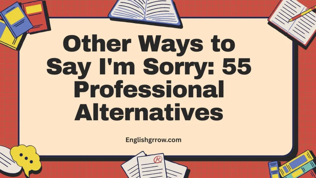 Other Ways to Say I'm Sorry 55 Professional Alternatives