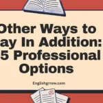 Other Ways to Say “In Addition”: 55 Professional & Polite Alternatives (2026)