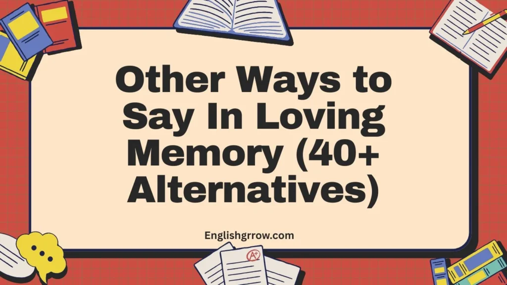 Other Ways to Say In Loving Memory (40+ Alternatives)