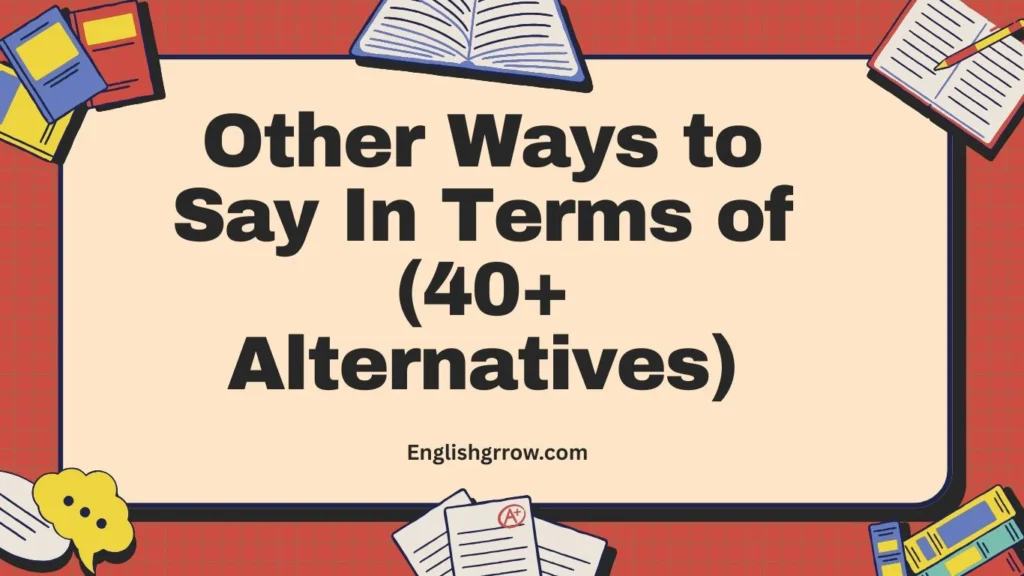Other Ways to Say “In Terms of”: 40–60 Professional & Polite Alternatives (2026)