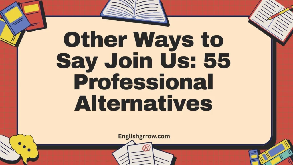 Other Ways to Say Join Us: 55 Professional Alternatives