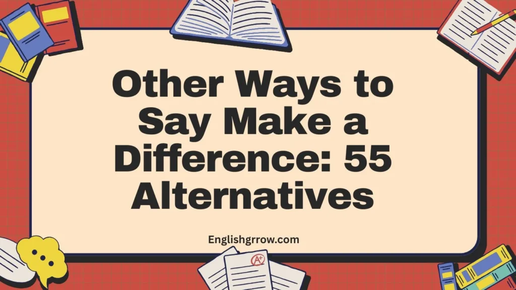 Other Ways to Say Make a Difference 55 Alternatives