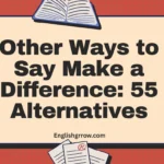Other Ways to Say “Make a Difference”: 55 Professional & Polite Alternatives (2026)