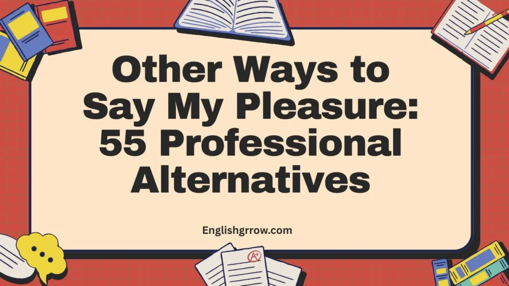 Other Ways to Say My Pleasure: 55 Professional & Polite Alternatives (2026)
