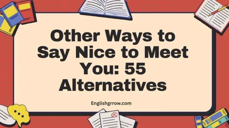 Other Ways to Say Nice to Meet You: 55 Alternatives