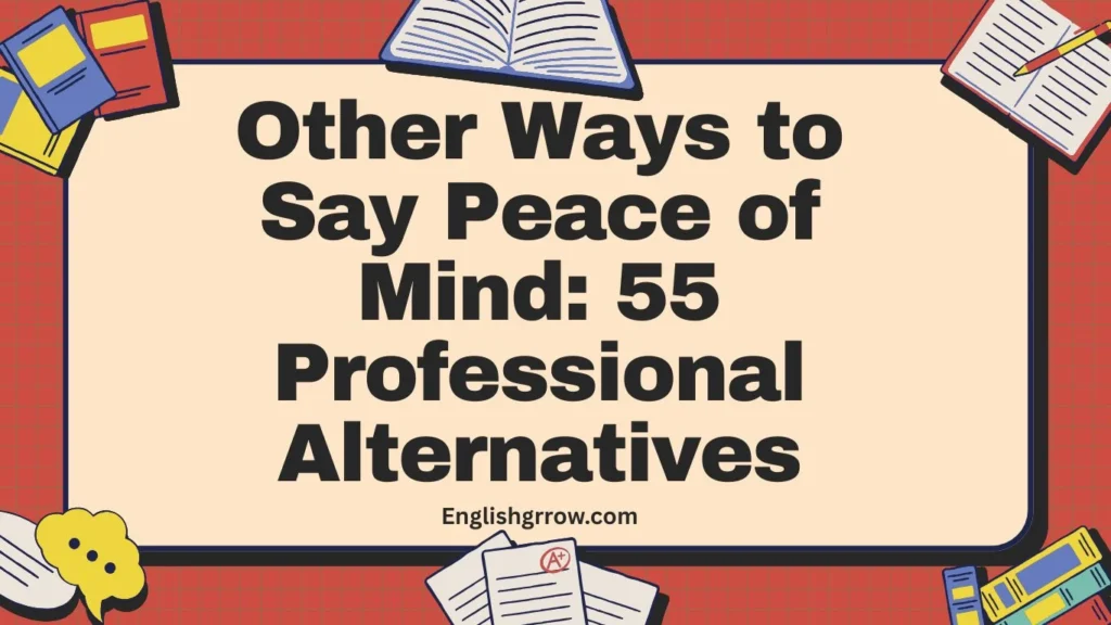 Other Ways to Say Peace of Mind: 55 Professional & Polite Alternatives (2026)