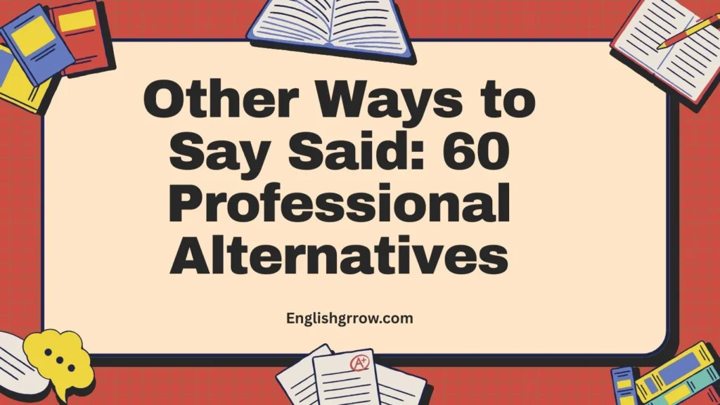 Other Ways to Say “Said” in Writing: 40–60 Professional & Polite Alternatives (2026)
