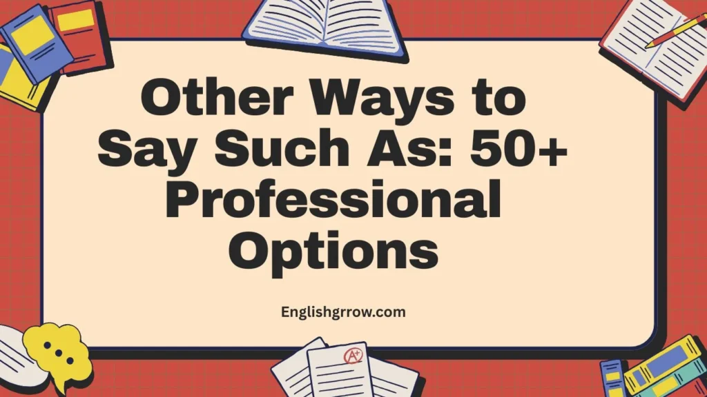 Other Ways to Say “Such As”: 50+ Professional & Polite Alternatives (2026)