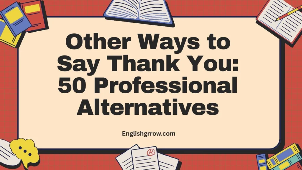 Other Ways to Say Thank You 50 Professional Alternatives