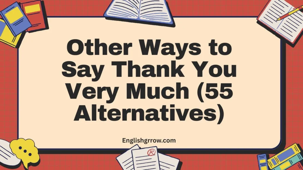 Other Ways to Say Thank You Very Much (55 Alternatives)