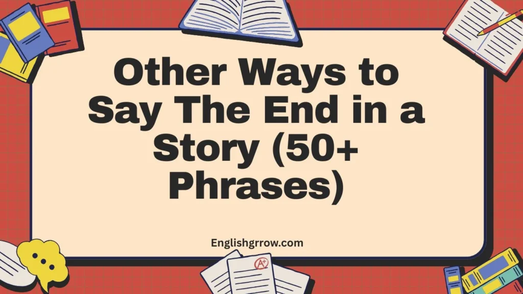 Other Ways to Say The End in a Story (50+ Phrases)