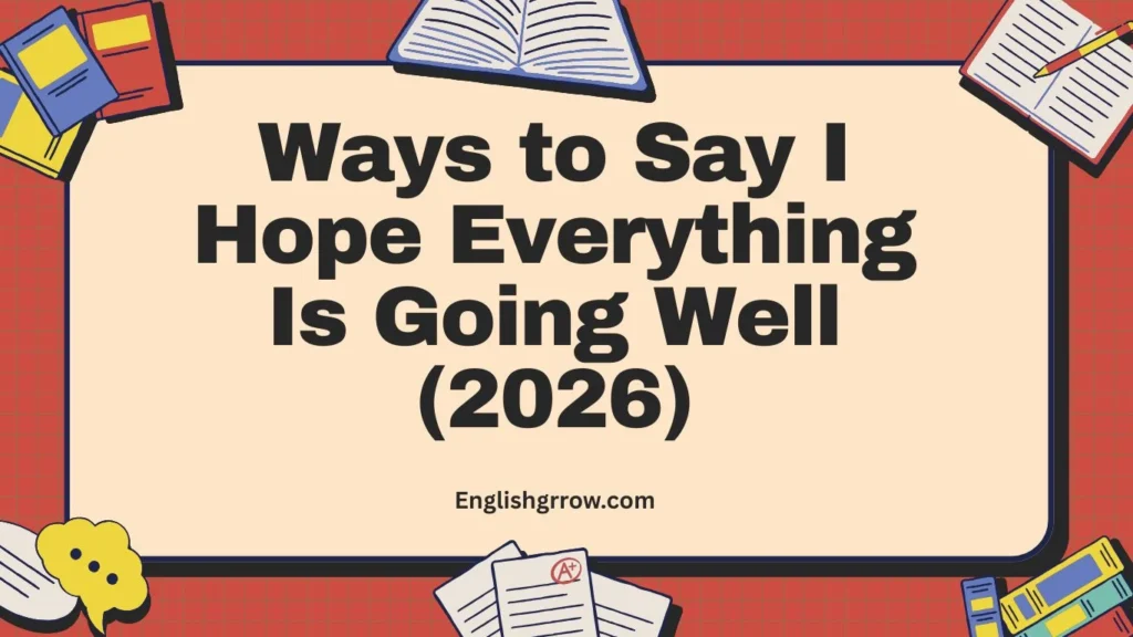 Ways to Say I Hope Everything Is Going Well (2026)