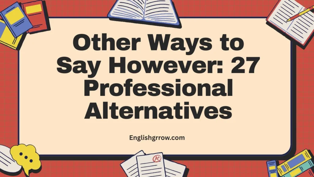 Other Ways to Say However 27 Professional Alternatives