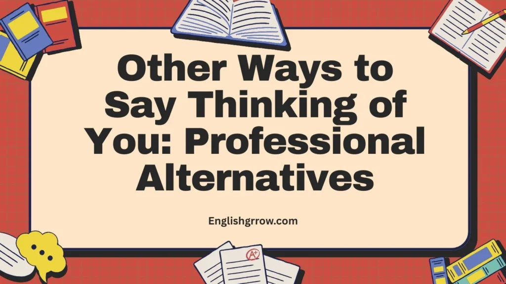 Other Ways to Say Thinking of You Professional Alternatives