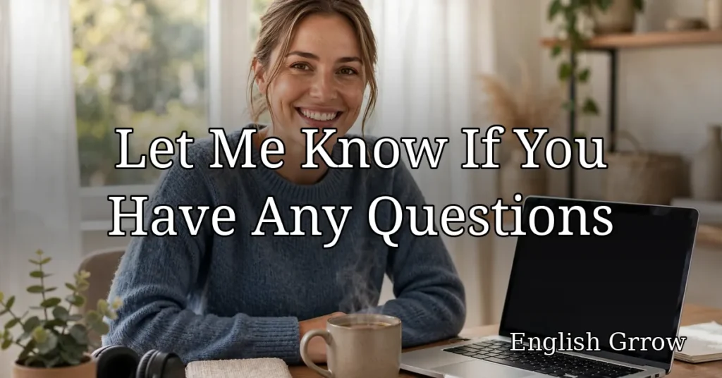 Professional alternatives to saying let me know if you have any questions in business emails