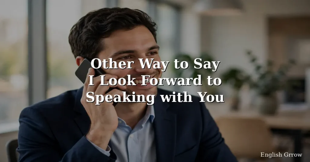 28 Other Ways to Say I Look Forward to Speaking with You: Professional & Polite Alternatives (2026)