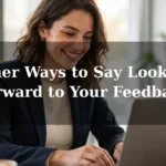30 Other Ways to Say Looking Forward to Your Feedback: Professional and Polite Alternatives