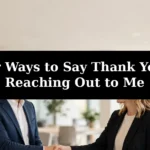 28 Other Ways to Say Thank You for Reaching Out to Me: Professional and Polite Alternatives